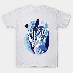 in april we wear blue - autism T-Shirt